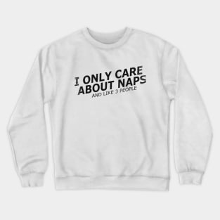 Nap - I only care about naps and like 3 people Crewneck Sweatshirt